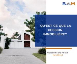 QU’EST-CE QUE LA CESSION IMMOBILIÈRE ?