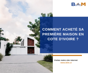 COMMENT ACHETER SA PREMIÈRE MAISON EN COTE D&rsquo;IVOIRE ?